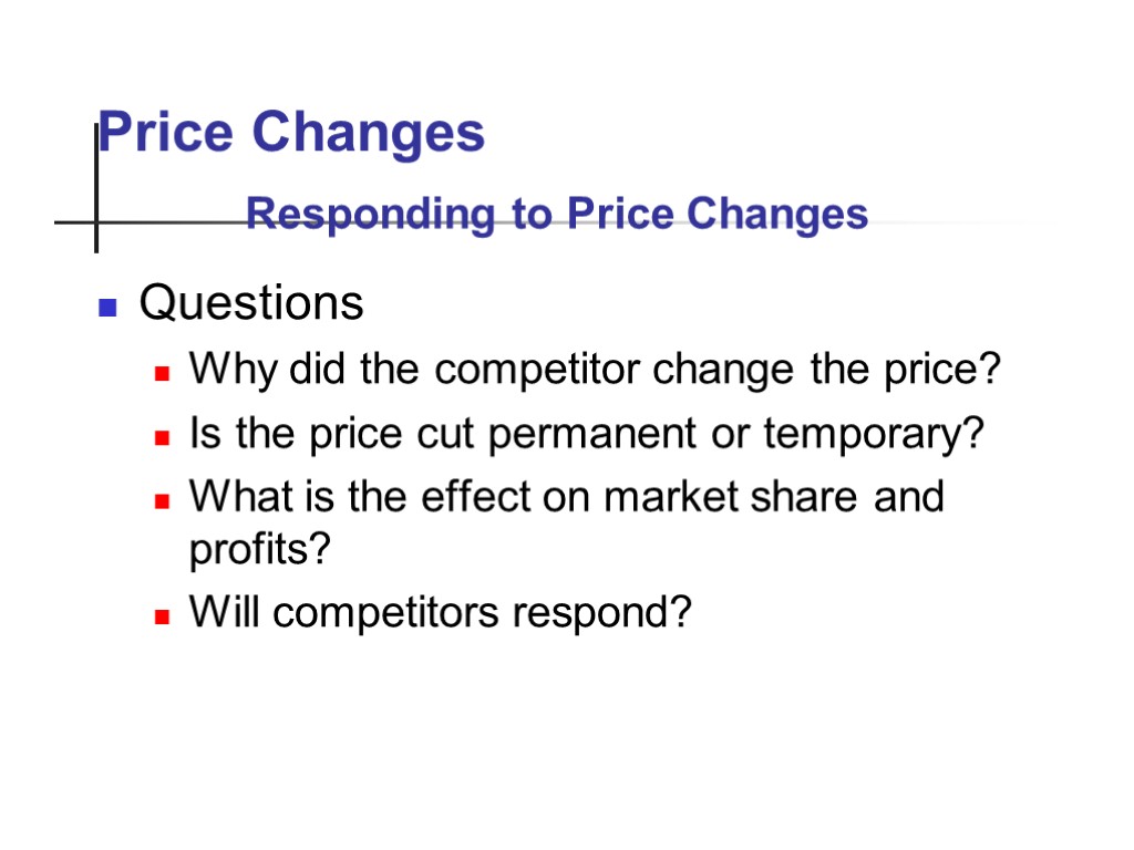 Price Changes Questions Why did the competitor change the price? Is the price cut